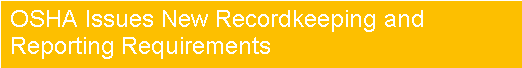 OSHA ISSUES NEW RECORDKEEPING & REPORTING REQUIREMENTS